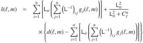 Mathematical equation: \begin{eqnarray} \label{eq:rec_n} \hat{s}(\ell,m) &= &\sum\limits_{i=1}^{n} \left[ \tens{L}_{it} \left(\sum\limits_{j=1}^{n}\left(\tens{L}^{-1}\right)_{ij}g_j(\ell,m)\right)\right] + \frac{\tens{L}_{tt}^2}{\tens{L}_{tt}^2+C_{\ell}^n}\nonumber\\ &&\quad\times \left\lbrace d(\ell,m)-\sum\limits_{i=1}^{n}\left[ \tens{L}_{it} \left( \sum\limits_{j=1}^{n} \left(\tens{L}^{-1}\right)_{ij}g_j(\ell,m)\right)\right] \right\rbrace \end{eqnarray}