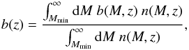 Mathematical equation: \begin{equation} b(z) = \frac{\int_{M_{\rm min}}^\infty \mathrm{d}M \ b(M,z) \ n(M,z)}{\int_{M_{\rm min}}^\infty \mathrm{d}M \ n(M,z)} , \label{eq:biasxia} \end{equation}