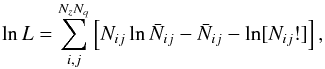 Mathematical equation: \begin{equation} \label{eq:like2d} \ln L = \sum_{i,j}^{N_z N_q} \left[N_{ij}\ln\bar{N}_{ij} - \bar{N}_{ij} - \ln[N_{ij}!] \right], \end{equation}