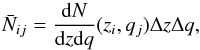 Mathematical equation: \begin{equation} \bar{N}_{ij} = \frac{{\rm d}N}{{\rm d}z{\rm d}q}(z_i, q_j) \Delta z \Delta q, \end{equation}