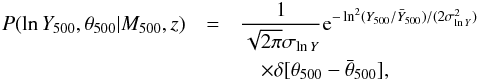 Mathematical equation: \begin{eqnarray} \label{eq:obsdist} \nonumber P(\ln\Yfive, \thetafive | \Mfive, z) & = & \frac{1}{\sqrt{2\pi}\siglnY}{\rm e}^{-\ln^2(\Yfive/\meanYfive)/(2\siglnY^2)}\\ &&\quad \times \delta[\thetafive-\meanthetafive], \end{eqnarray}