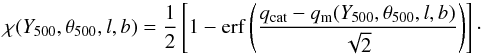 Mathematical equation: \begin{equation} \label{eq:completeness} \chi(\Yfive,\thetafive,l,b) = \frac{1}{2}\left[1-\mathrm{erf}\left(\frac{\qcat-\qm(\Yfive,\thetafive,l,b)}{\sqrt{2}}\right)\right]\cdot \end{equation}