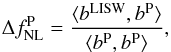 Mathematical equation: \begin{equation} \Delta f_{\rm NL}^{\rm P} = \frac{\langle b^{\rm LISW}, b^{\mathrm P} \rangle} {\langle b^{\mathrm P}, b^{\mathrm P} \rangle}, \label{eq:biaseq} \end{equation}