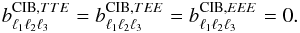 Mathematical equation: \begin{equation} b_{\ell_1 \ell_2 \ell_3}^{\mathrm{CIB},TTE} = b_{\ell_1 \ell_2 \ell_3}^{\mathrm{CIB},TEE} = b_{\ell_1 \ell_2 \ell_3}^{\mathrm{CIB},EEE} = 0. \end{equation}