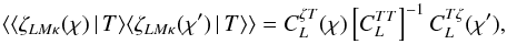 Mathematical equation: \begin{equation} \langle \langle \zeta_{LM\kappa} (\chi)\,\vert\, T \rangle \langle \zeta_{LM\kappa } (\chi^\prime) \,\vert\, T \rangle \rangle = C_L^{\zeta T} (\chi ) \left[C_L^{TT}\right]^{-1} C_L^{T\zeta } ( \chi^\prime ), \end{equation}