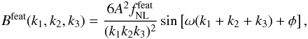 Mathematical equation: \begin{eqnarray} \label{eq:featureBprim} B^{\rm feat}(\kall) = \frac{6A ^2\fnl^{\rm feat} }{(k_1 k_2 k_3)^2}\sin\left[{\omega(k_1+k_2+k_3)} + \phi\right], \end{eqnarray}