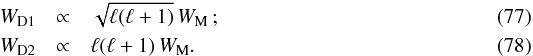 Mathematical equation: \begin{eqnarray} W_{\rm D1} & \propto & \sqrt{\ell (\ell +1) } \, W_{\rm M} \, ; \\ W_{\rm D2} & \propto & \ell (\ell +1) \, W_{\rm M}. \label{eq:wiener_filters_mfs_form} \end{eqnarray}