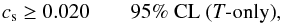 Mathematical equation: \begin{equation} c_{\rm s} \geq 0.020 \quad \quad \text{95\% CL (\itT-only)}, \end{equation}