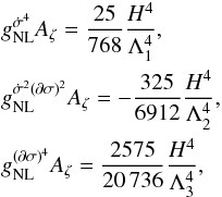 Mathematical equation: \begin{eqnarray} &&\gnldotpi4 A_\zeta = \frac{25}{768}\frac{H^4}{\Lambda_1^4}, \nn \\ &&\gnlB A_\zeta = -\frac{325}{6912}\frac{H^4}{\Lambda_2^4}, \\ &&\gnldpi4 A_\zeta = \frac{2575}{20\,736} \frac{H^4}{\Lambda_3^4}, \nn \end{eqnarray}