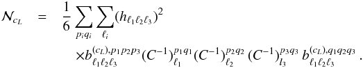 Mathematical equation: \appendix \setcounter{section}{1} \begin{eqnarray} {\mathcal N_{c_L}}&=& \frac{1}{6}\sum_{p_i q_i}\sum_{\ell_i} (h_{\ell_1 \ell_2 \ell_3})^2\\ &&\quad\times b^{(c_L),p_1 p_2 p_3}_{\ell_1 \ell_2 \ell_3} (C^{-1})^{p_1 q_1}_{\ell_1}(C^{-1})^{p_2 q_2}_{\ell_2}\,(C^{-1})^{p_3 q_3}_{l_3}\,b^{(c_L),q_1 q_2 q_3}_{\ell_1 \ell_2 \ell_3}\,.\nonumber \end{eqnarray}