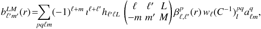 Mathematical equation: \appendix \setcounter{section}{1} \begin{eqnarray} b^{LM}_{\ell'm'}(r)\!=\!\!\! \sum_{p q\ell m}(-1)^{\ell+m}\,\imath^{\ell+\ell'} h_{\ell' \ell L}\,\left(\!\!\!\begin{array}{ccc}\ell\!\!\!\!&\ell'\!\!\!\!&L\\-m\!\!\!\!&m'\!\!\!\!&M\end{array}\!\!\!\right) \beta^{p}_{\ell,\ell'}(r)\,w_{\ell} (C^{-1})^{pq}_l a^{q}_{\ell m},\nonumber \end{eqnarray}