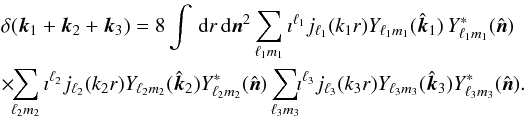 Mathematical equation: \appendix \setcounter{section}{1} \begin{eqnarray} &&\lefteqn{\delta(\vk_1 + \vk_2 + \vk_3)=8\int\,{\rm d}r\,{\rm d}\vec n^2\sum_{\ell_1 m_1} \imath^{\ell_1} j_{\ell_1}(k_1r) Y_{\ell_1 m_1}(\hat {\vec k}_1)\,Y^*_{\ell_1 m_1}(\hat {\vec n})}\nonumber\\ &&\times\!\! \sum_{\ell_2 m_2} \imath^{\ell_2} j_{\ell_2}(k_2r) Y_{\ell_2 m_2}(\hat {\vec k}_2) Y^*_{\ell_2 m_2}(\hat {\vec n}) \sum_{\ell_3 m_3}\!\! \imath^{\ell_3} j_{\ell_3}(k_3r) Y_{\ell_3 m_3}(\hat {\vec k}_3) Y^*_{\ell_3 m_3}(\hat {\vec n}).\nonumber \end{eqnarray}