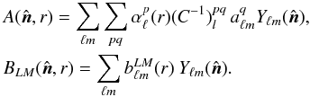 Mathematical equation: \appendix \setcounter{section}{1} \begin{eqnarray} &&A(\vnhat,r)=\sum_{\ell m} \sum_{pq} \alpha^{p}_{\ell}(r)(C^{-1})^{pq}_l\,a^{q}_{\ell m}Y_{\ell m}(\vnhat),\nonumber \\ &&B_{LM}(\vnhat,r)=\sum_{\ell m} b^{LM}_{\ell m}(r)\:Y_{\ell m}(\vnhat).\nonumber \end{eqnarray}