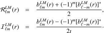 Mathematical equation: \appendix \setcounter{section}{1} \begin{eqnarray} \mathcal R^{LM}_{\ell m}(r)&=& \frac{b^{LM}_{\ell m}(r)+(-1)^m [b^{LM}_{\ell\,-m}(r)]^*}{2},\nonumber\\ \mathcal I^{LM}_{\ell m}(r)&=& \frac{b^{LM}_{\ell m}(r)-(-1)^m [b^{LM}_{\ell\,-m}(r)]^*}{2\imath}\cdot\nonumber \end{eqnarray}