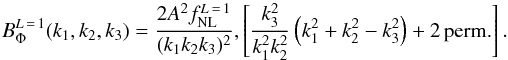 Mathematical equation: \begin{equation} \label{eq:dbiS} B_\Phi^{L\,=\,1}(\kall) = \frac{2A ^2\fnl^{L\,=\,1}}{(k_1 k_2 k_3)^2},\left[\frac{k_3^2}{k_1^2k_2^2}\left(k_1^2+k_2^2-k_3^2\right) + \hbox{2\,perm.}\right]. \end{equation}