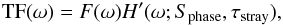 Mathematical equation: \begin{equation} \mathrm {TF}(\omega) = F(\omega) H'(\omega;S_\mathrm{phase},\tau_\mathrm{stray}), \end{equation}