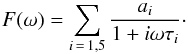 Mathematical equation: \begin{equation} F(\omega) = \sum_{i\,=\,1,5} \frac{a_i}{1 + i\omega\tau_i}\cdot \end{equation}