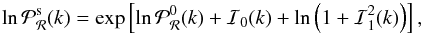 Mathematical equation: \begin{equation} \label{eq:step1} \ln \mathcal{P}_\mathcal{R}^\mathrm{s}(k) = \exp \left[ \ln \mathcal{P}_\mathcal{R}^0(k) + \mathcal{I}_0(k) + \ln \left(1 + \mathcal{I}_1^2(k)\right) \right], \end{equation}