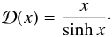 Mathematical equation: \begin{equation} \label{eq:step2} \mathcal{D}(x) = \frac{x}{\sinh x}\cdot \end{equation}