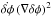 Mathematical equation: \hbox{$\dot{\delta \phi}\, (\nabla \delta \phi)^2$}