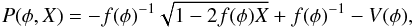 Mathematical equation: \begin{equation} P(\phi,X)=- f(\phi)^{-1} \sqrt{1-2f(\phi) X}+f(\phi)^{-1}-V(\phi), \end{equation}