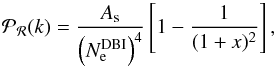 Mathematical equation: \begin{equation} \mathcal{P}_{\cal R}(k)= \frac{A_\mathrm{s}}{\left(N_{\rm e}^{\mathrm{DBI}}\right)^4} \left[1-\frac{1}{(1+x)^2} \right], \label{eq:DBIps} \end{equation}