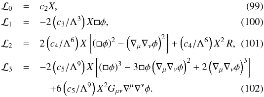 Mathematical equation: \begin{eqnarray} \mathcal{L}_0 & = & c_2X, ~~~~~~~~~~~~~~~~~~~~~~~~~~~~~~~~~~~~~~~~~~~~~~~~~~~~~~~~~~~~~~~~~~~~~~\\ \mathcal{L}_1 & =& -2\left(c_3/\Lambda^3\right)X \Box\phi,\\ \mathcal{L}_2 & =& 2 \left(c_4/\Lambda^6\right)X \left[\left(\Box\phi\right)^{2}-\left(\nabla_{\mu}\nabla_{\nu}\phi\right)^{2}\right]+\left(c_4/\Lambda^6\right) X^2\,R,\\ \mathcal{L}_3 & = & -2 \left(c_5/\Lambda^9\right)X \left[\left(\Box\phi\right)^{3}-3\Box\phi\left(\nabla_{\mu}\nabla_{\nu}\phi\right)^{2} +2 \left(\nabla_{\mu}\nabla_{\nu}\phi\right)^{3}\right] \nonumber\\ &&\quad+ 6 \left(c_5/\Lambda^9\right)X^2 G_{\mu\nu}\nabla^{\mu}\nabla^{\nu}\phi. \end{eqnarray}