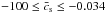 Mathematical equation: \hbox{$-100 \leq \bar c_{\mathrm{s}} \leq -0.034$}