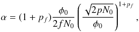 Mathematical equation: \begin{equation} \label{eq:alpha} \alpha = (1+p_f)\frac{\phi_0}{2 f N_0} \left(\frac{\sqrt{2 p N_0}}{\phi_0}\right)^{1+p_f}, \end{equation}