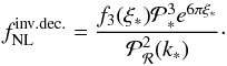 Mathematical equation: \begin{equation} f_\mathrm{NL}^{\mathrm{inv.dec.}} = \frac{f_3(\xi_*) \mathcal{P}_*^3 e^{6\pi\xi_*}}{\mathcal{P}_{\mathcal{R}}^2(k_*)}\cdot\label{fNLequil} \end{equation}