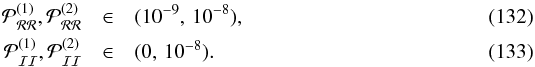 Mathematical equation: \begin{eqnarray} \mathcal{P}_{\cal R\cal R}^{(1)}, \mathcal{P}_{\cal R\cal R}^{(2)} & \in &(10^{-9},\, 10^{-8}), \label{eq:RRprior}\\ \mathcal{P}_{\cal I\cal I}^{(1)}, \mathcal{P}_{\cal I\cal I}^{(2)} & \in& (0,\, 10^{-8}). \end{eqnarray}