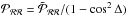 Mathematical equation: \hbox{${\cal P}_{\cal R \cal R} = \tilde{\cal P}_{\cal R \cal R} / (1-\cos^2\Delta)$}