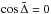 Mathematical equation: \hbox{$\cos\tilde\Delta = 0$}