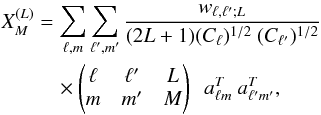 Mathematical equation: \begin{eqnarray} \begin{aligned} X_M^{(L)} &= \sum_{\ell,m}\sum_{\ell',m'} \frac{w_{\ell,\ell';L}}{(2L+1)(C_\ell)^{1/2}~(C_{\ell'})^{1/2}}\\ &\quad\times \left( \begin{matrix} \ell & \ell' & L\\ m & m' & M \end{matrix} \right) ~~ a_{\ell m}^T~a_{\ell 'm'}^T, \end{aligned} \end{eqnarray}