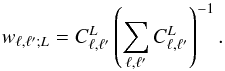 Mathematical equation: \begin{equation} w_{\ell , \ell';L}= C_{\ell,\ell'}^L \left( \sum _{\ell,\ell'} C_{\ell,\ell'}^L \right) ^{-1}. \end{equation}