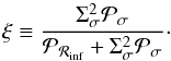 Mathematical equation: \begin{equation} \xi \equiv \frac{\Sigma_\sigma^2{\cal P}_\sigma} {{\cal P}_{{\cal R}_{\mathrm{inf}}} + \Sigma_\sigma^2{\cal P}_\sigma}\cdot \end{equation}