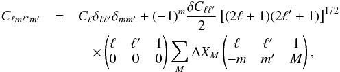 Mathematical equation: \begin{eqnarray} C_{\ell m\ell'm'} &=& C_{\ell}\delta_{\ell\ell'}\delta_{mm'} + (-1)^m\frac{\delta C_{\ell\ell'}}{2} \left[(2\ell + 1)(2\ell' + 1)\right]^{1/2}\nonumber\\ &&\quad \times \left(\begin{matrix} \ell & \ell' & 1\\ 0 & 0 & 0 \end{matrix}\right) \sum_M \Delta X_M \left(\begin{matrix} \ell & \ell' & 1\\ -m & m' & M \end{matrix}\right), \end{eqnarray}