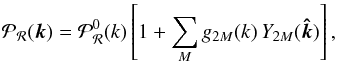 Mathematical equation: \begin{equation} \mathcal{P}_{\mathcal{R}}({\vec k}) = \mathcal{P}_{\mathcal{R}}^0(k) \left[1 + \sum_{M}g_{2M}(k)\,Y_{2M}(\vec{\hat k})\right], \label{prim_power_glm} \end{equation}