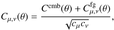 Mathematical equation: \begin{equation} C_{\mu,\nu}(\theta) = \frac{ C^{\mathrm{cmb}}(\theta) + C^{\mathrm{fg}}_{\mu,\nu}(\theta) }{\sqrt{{c}_\mu {c}_\nu}}, \end{equation}