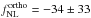 Mathematical equation: \hbox{$f_\mathrm{NL}^\mathrm{ortho} = -34 \pm 33$}