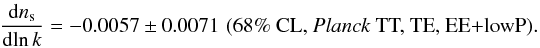 Mathematical equation: \begin{eqnarray} \frac{{\rm d} n_\mathrm{s}}{{\rm d}\!\ln k} = -0.0057 \pm 0.0071 \, \, (68\%\ \text{CL, \Planck~TT, TE, EE+lowP}) . \end{eqnarray}