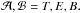 Mathematical equation: \hbox{$\mathcal{A,B}=T,E,B.$}