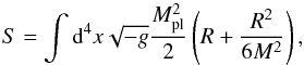 Mathematical equation: \begin{equation} S = \int \mathrm{d}^4 x \sqrt{-g} \frac{M^2_\mathrm{pl}}{2} \left(R + \frac{R^2}{6 M^2} \right), \label{R2} \end{equation}