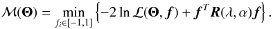 Mathematical equation: \begin{equation} \mathcal{M}(\boldsymbol \Theta) =\underset{f_{i} \in [-1,1]}{\textrm{min}} \left\{-2 \ln \mathcal{L}(\boldsymbol \Theta,\vec{f}) + \vec{f}^{T} \vec{R}(\lambda,\alpha) \vec{f}\right\}. \end{equation}