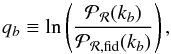 Mathematical equation: \begin{equation} q_b \equiv \ln \left( \frac{\mathcal{P}_{\cal R} (k_b)}{\mathcal{P}_{\mathrm{{\cal R},fid}}(k_b)} \right), \end{equation}