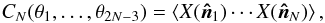 Mathematical equation: \begin{equation} C_{N}(\theta_{1}, \ldots, \theta_{2N-3}) = \left\langle X(\vec{\hat{n}}_{1})\cdots X(\vec{\hat{n}}_{N}) \right\rangle, \label{eqn:npoint_def} \end{equation}