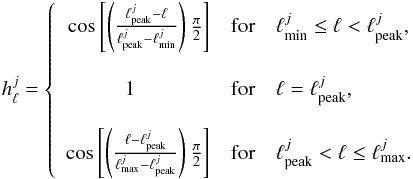 Mathematical equation: \appendix \setcounter{section}{2} \begin{eqnarray*} h^{j}_{\ell} = \left\{ \begin{array}{rl} \cos\left[\left(\frac{\ell^{j}_{\mathrm{peak}}-\ell}{\ell^{j}_{\mathrm{peak}}-\ell^{j}_{\mathrm{min}}}\right) \frac{\pi}{2}\right]& \mathrm{for}\quad \ell^{j}_{\mathrm{min}} \le \ell < \ell^{j}_{\mathrm{peak}},\\ \\ 1\hspace{0.5in} & \mathrm{for}\quad \ell = \ell^{j}_{\mathrm{peak}},\\ \\ \cos\left[\left(\frac{\ell-\ell^{j}_{\mathrm{peak}}}{\ell^{j}_{\mathrm{max}}-\ell^{j}_{\mathrm{peak}}}\right) \frac{\pi}{2}\right]& \mathrm{for}\quad \ell^{j}_{\mathrm{peak}} < \ell \le \ell^{j}_{\mathrm{max}}. \end{array} \right. \end{eqnarray*}