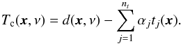 Mathematical equation: \appendix \setcounter{section}{3} \begin{equation} T_{\mathrm{c}}(\vec{x},\nu)=d(\vec{x},\nu)- \sum_{j=1}^{n_t} \alpha_j t_j(\vec{x}). \label{eq:sevem_basic_formula} \end{equation}