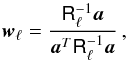 Mathematical equation: \appendix \setcounter{section}{4} \begin{equation} \label{eq:ilcweights} \vec{w}_{\ell} = \frac {\tens{R}_{\ell}\minv \vec{a}} {\vec{a}\adj\tens{R}_{\ell}\minv \vec{a}}\,, \end{equation}