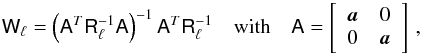 Mathematical equation: \appendix \setcounter{section}{4} \begin{equation} \label{eq:ilcbidi} \tens{W}_{\ell} = \left(\tens{A}\adj \tens{R}_{\ell}\minv\tens{A}\right)\minv \tens{A}\adj \tens{R}_{\ell}\minv \quad\mathrm{with}\quad \tens{A} = \bimat{\vec{a}} 0 0 {\vec{a}}\,, \end{equation}